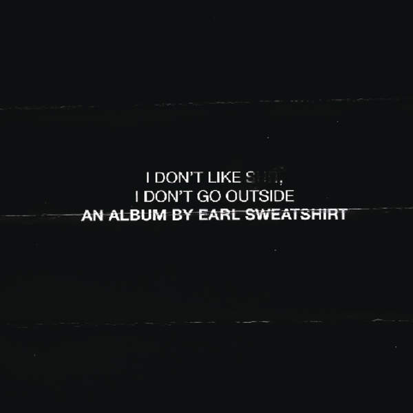 As Promised Last Week, Earl Sweatshirt releases I Don’t Like Shit, I Don’t Go&nbsp;Outside!